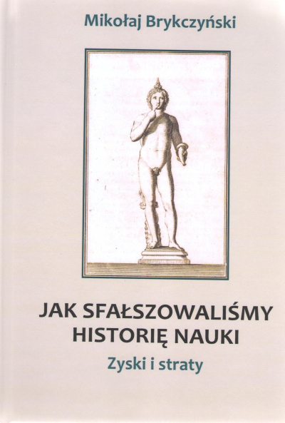 Bartosz Kurkowski: Światopogląd naukowy i jego krytycy. Recenzja książki „Jak sfałszowaliśmy historię nauki” Mikołaja Brykczyńskiego