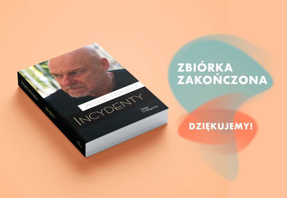 „Incydenty” Andrzeja Horubały ukażą się dzięki 107 darowiznom Współwydawców!