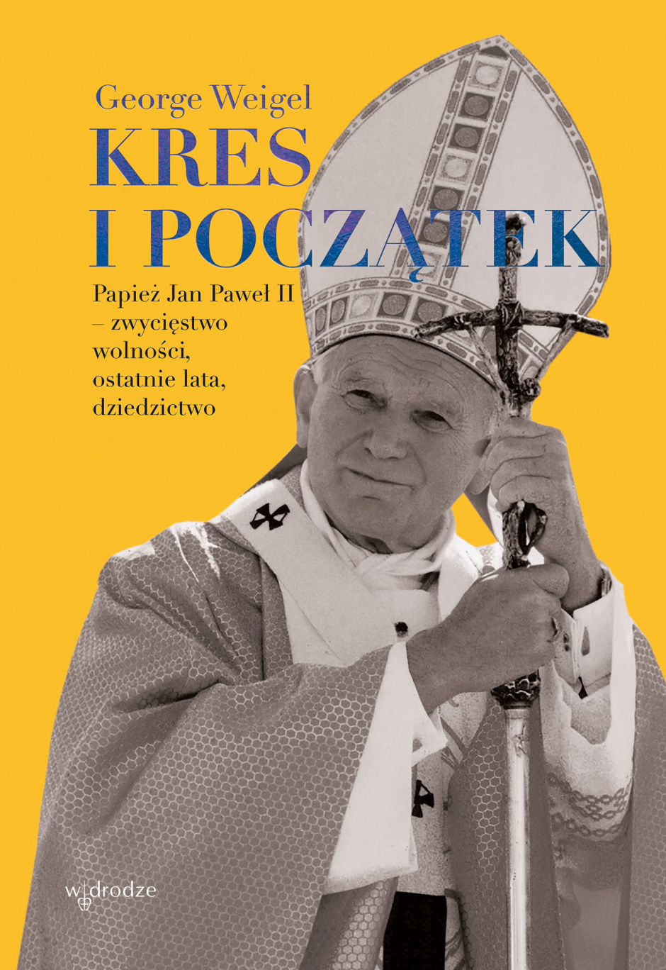 „Kres i początek. Papież Jan Paweł II – zwycięstwo wolności, ostatnie lata, dziedzictwo”  – George Weigel