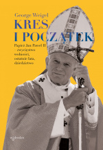 „Kres i początek. Papież Jan Paweł II – zwycięstwo wolności, ostatnie lata, dziedzictwo”  – George Weigel