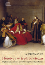 „Heretycy w średniowieczu. Poplecznicy szatana czy chrześcijańscy dysydenci?” – André Vauchez