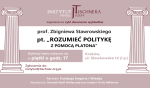 Cykl wykładów prof. Zbigniewa Stawrowskiego „Rozumieć politykę z pomocą Platona" w Instytucie Myśli Józefa Tischnera