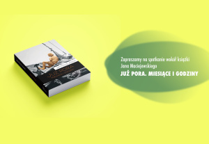 Spotkanie wokół książki Jana Maciejewskiego „Już pora. Miesiące i godziny”
