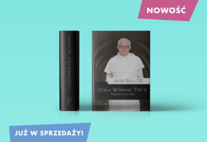 V Tom „Dzieł wybranych” o. Jacka Salija OP już w sprzedaży