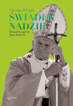 „Świadek nadziei. Biografia papieża Jana Pawła II” – George Weigel