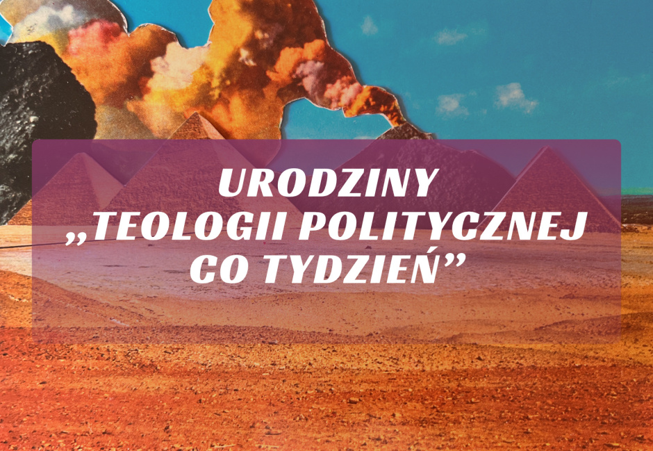 [12 STYCZNIA] Urodziny „Teologii Politycznej Co Tydzień”!