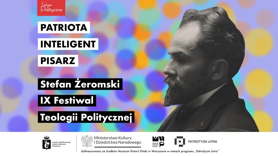 [PODSUMOWANIE] IX Festiwal Teologii Politycznej: Stefan Żeromski PATRIOTA // INTELIGENT // PISARZ 