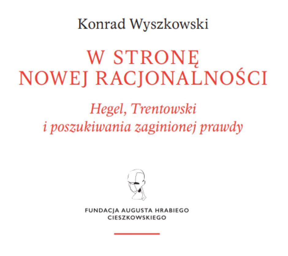 Konrad Wyszkowski: Przekroczyć antynomie współczesności. Hegel, Trentowski i poszukiwania zaginionej prawdy