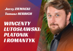 35. HERBICH // ZIEMACKI // Wincenty Lutosławski: Platonik i romantyk