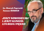 37. HERBICH // PAPROCKI // Jerzy Nowosielski i Jerzy Klinger: liturgia i piękno