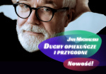 „Duchy opiekuńcze i przygodne” Jana Michalskiego już w sprzedaży!