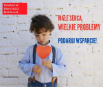Małe serca, wielkie problemy. Podaruj wsparcie!