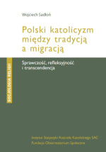 „Polski katolicyzm między tradycją a migracją” – Wojciech Sadłoń