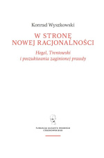 „W stronę nowej racjonalności. Hegel, Trentowski i poszukiwania zaginionej prawdy” – Konrad Wyszkowski