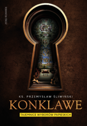 „Konklawe. Tajemnice wyborów papieskich” – ks. Przemysław Śliwiński
