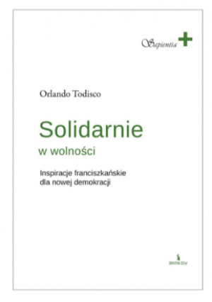 „Solidarnie w wolności. Inspiracje franciszkańskie dla nowej demokracji” – Orlando Todisco