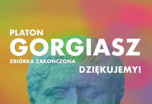 „Gorgiasz” Platona w nowym przekładzie ukaże się dzięki wsparciu 110 Współwydawców!