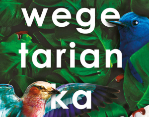 Agnieszka Tarnowska: Ludzie niby drzewa. O „Wegetariance” Han Kang