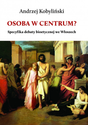 „Osoba w centrum? Specyfika debaty bioetycznej we Włoszech” – Andrzej Kobyliński