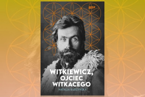 Natalia Budzyńska: Religia miłości – fragment książki „Witkiewicz, ojciec Witkacego”
