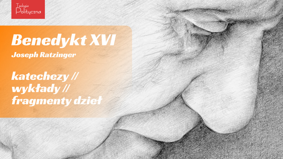 Benedykt XVI / Joseph Ratzinger – katechezy, wykłady, homilie
