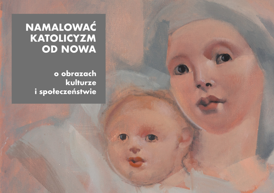 [12.02 – BIELSKO-BIAŁA] Namalować katolicyzm od nowa. Debata o obrazach, kulturze i społeczeństwie