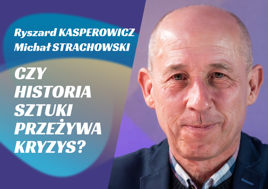 25. STRACHOWSKI // KASPEROWICZ: Czy historia sztuki przeżywa kryzys? 