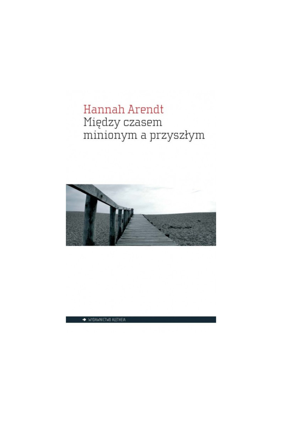 Między czasem minionym a przyszłym - Hannah Arendt