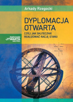„Dyplomacja otwarta czyli jak skutecznie realizować rację stanu” – Arkady Rzegocki