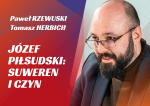 42. HERBICH // RZEWUSKI // Józef Piłsudski: suweren i czyn