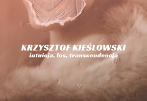 [26 MAJA] Intuicja, los, transcendencja. Spotkanie o Krzysztofie Kieślowskim