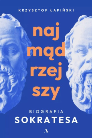 „Najmądrzejszy. Biografia Sokratesa” – Krzysztof Łapiński