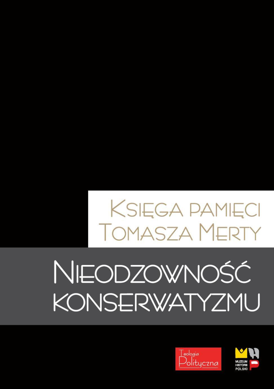 Nieodzowność konserwatyzmu. Księga pamięci Tomasza Merty