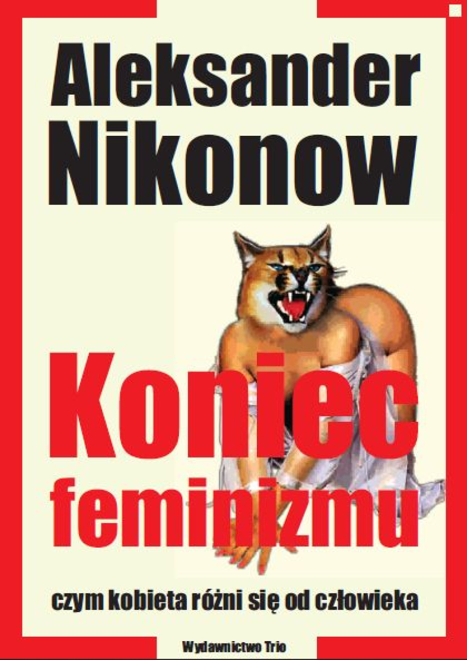 Koniec feminizmu, czyli czym kobieta różni się od człowieka - Aleksander Nikonow