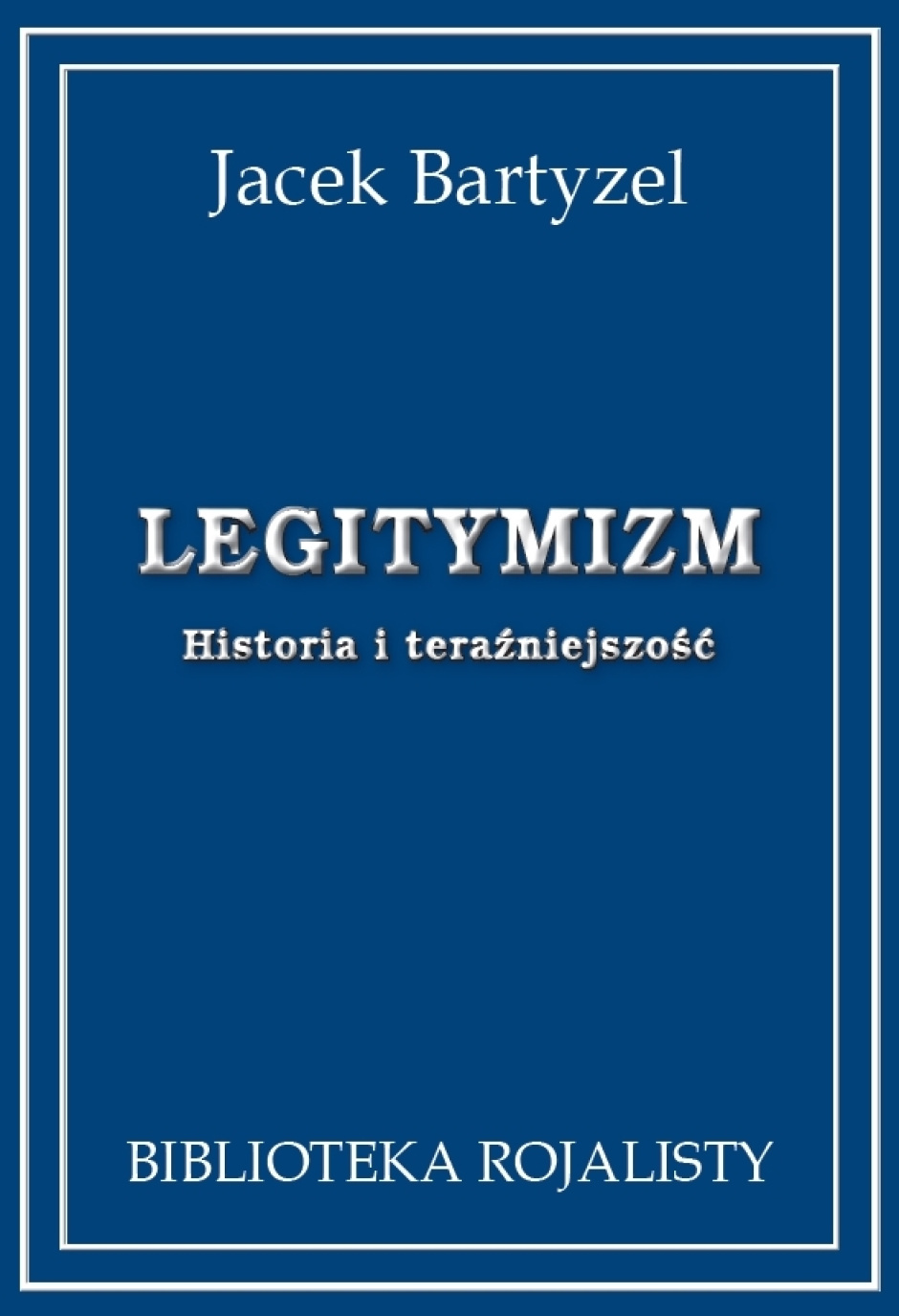 Legitymizm - historia i teraźniejszość - Jacek Bartyzel