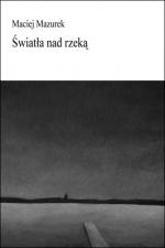 Światła nad rzeką - Maciej Mazurek