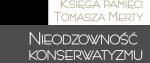 Nieodzowność konserwatyzmu. Księga pamięci Tomasza Merty
