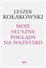 Moje słuszne poglądy na wszystko - Leszek Kołakowski
