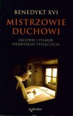 Mistrzowie duchowi. Ojcowie i pisarze pierwszego tysiąclecia - Benedykt XVI