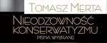"Nieodzowność konserwatyzmu. Pisma wybrane" Tomasza Merty już w księgarniach