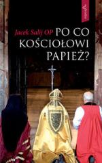 Po co Kościołowi papież? -  Jacek Salij OP