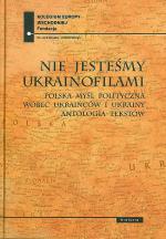 Nie jesteśmy ukrainofilami - red. P. Kowal, J. Ołdakowski, M. Zuchniak