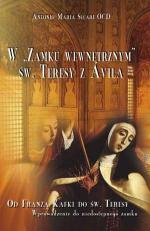 W "Zamku wewnętrznym" św. Teresy z Avila. Od Franza Kafki do św. Teresy - A. M. Sicari OCD