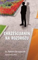Chrześcijanin na rozdrożu. Kryzys w Kościele posoborowym - ks. Robert Skrzypczak