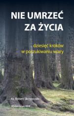 Nie umrzeć za życia - ks. Robert Skrzypczak
