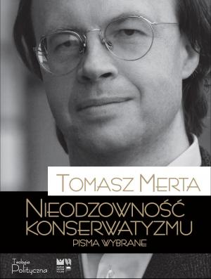 Tomasz Merta, Nieodzowność konserwatyzmu. Pisma wybrane