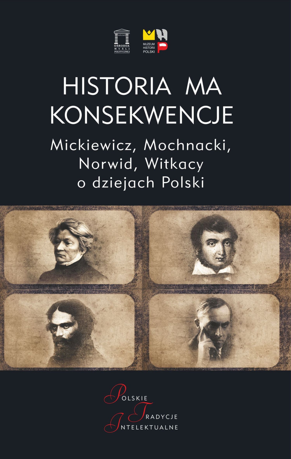 Historia ma konsekwencje. Mickiewicz, Mochnacki, Norwid, Witkacy o dziejach Polski