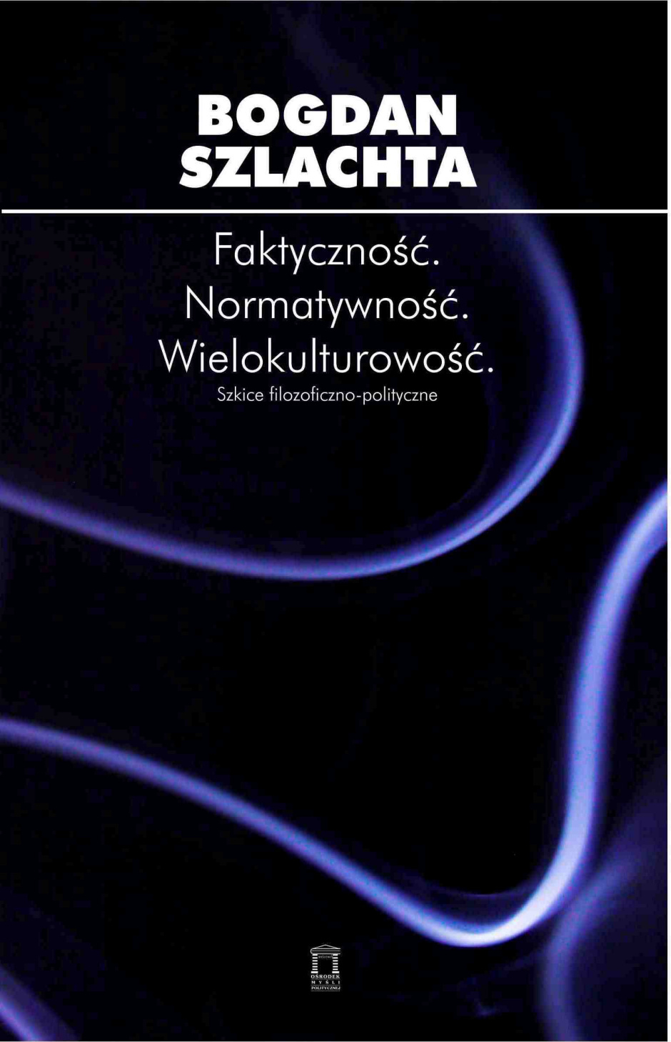 Faktyczność. Normatywność. Wielokulturowość - Bogdan Szlachta