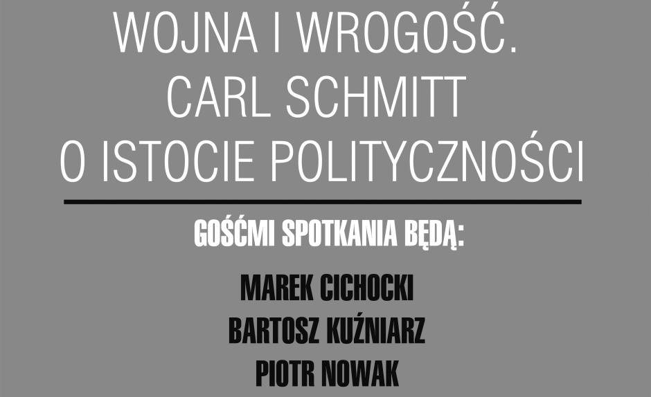 Białystok -  Spotkanie - 19 kwietnia - Wojna i wrogość. Carl Schmitt o istocie polityczności