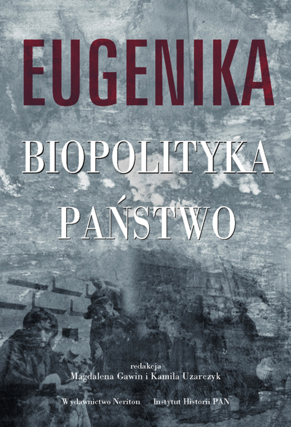 Eugenika, biopolityka, państwo - red. M. Gawin i K. Uzarczyk